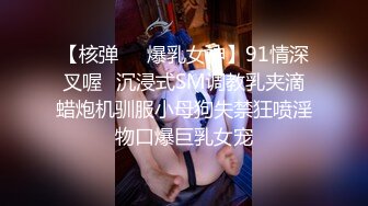 2/28最新 熟女主动展示会动的菊花细致口活多体位爆菊无套内射VIP1196