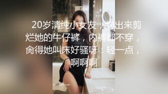 【新片速遞 】 裹胸黑裙性感大长腿美女约到酒店练习性爱技巧啪啪揉捏爱抚各种玩弄抽操哦哦娇吟妹子爽的尖叫颤抖高潮【水印】[1.72G/MP4/48:03]